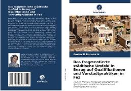 Das fragmentierte städtische Umfeld in Bezug auf Qualifikationen und Vorstadtpraktiken in Fez