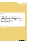 CSR-Berichterstattung deutscher Unternehmen im Spannungsfeld der EU-Regulation. Integrated Reporting als mögliche Lösung