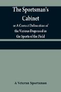 The sportsman's cabinet, or A Correct Delineation of the Various Dogs used in the Sports of the Field, Including the Canine Race in General Consisting of A Series of Engravings of Every Distinct Breed from Original Paintings,Taken from life