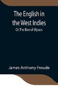 The English in the West Indies, Or, The Bow of Ulysses
