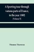 A sporting tour through various parts of France, in the year 1802