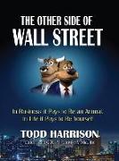 The Other Side of Wall Street: In Business It Pays to Be an Animal, in Life It Pays to Be Yourself