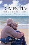 Dementia: Frank and Linda's Story: New Understanding, New Approaches, New Hope