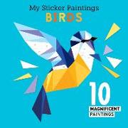 My Sticker Paintings: Birds: 10 Magnificent Paintings