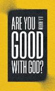 Are You Good with God?