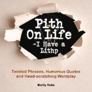 Pith on Life- I Have a Lithp