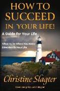 How to Succeed in Your Life! a Guide for Your Life: What to Do When You Need Direction in Your Life
