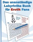 Das UNANSTÄNDIGE Labyrinthe Buch für EROTIK Fans