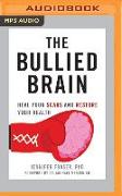 The Bullied Brain: Heal Your Scars and Restore Your Health
