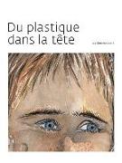 Du Plastique Dans La Tête