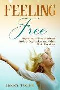 Feeling Free: Supernatural Freedom from Anxiety, Depression, and Other Toxic Emotions
