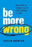 Be More Wrong: How Failure Makes You an Outstanding Leader