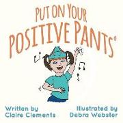 Put on your Positive Pants(R)