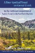A Fine-Spotted Trout on Corral Creek: On the Cutthroat Competition of Native Trout in the Northern Rockies