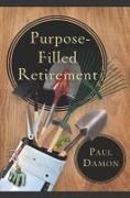 Purpose-Filled Retirement: How to Experience a Rewarding Retirement