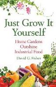 Just Grow It Yourself: Home Gardens Outshine Industrial Food