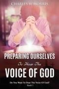 Preparing Ourselves to Hear the Voice of God: Do You Want To Hear The Voice Of God? Book 1