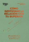 Cómo Gestionar La Relación Con Tu Superior (Managing Up, Spanish Edition)