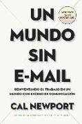 Un Mundo Sin E-mail (a World Without E-Mail, Spanish Edition): Reimaginar El Trabajo En Una Época Con Exceso de Comunicación
