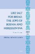 Like Salt for Bread. the Jews of Bosnia and Herzegovina