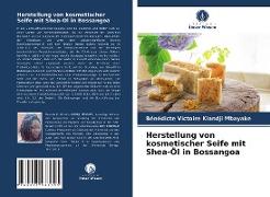 Herstellung von kosmetischer Seife mit Shea-Öl in Bossangoa