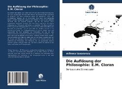 Die Auflösung der Philosophie: E.M. Cioran