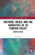 Rhetoric, Media, and the Narratives of US Foreign Policy