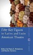 Fifty Key Figures in LatinX and Latin American Theatre