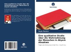 Eine qualitative Studie über die Wahrnehmung der Menschen in Akyem Abuakwa