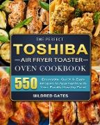 The Perfect Toshiba Air Fryer Toaster Oven Cookbook