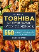 The Perfect Toshiba Air Fryer Toaster Oven Cookbook