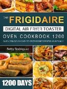 The Frigidaire Digital Air Fryer Toaster Oven Cookbook 1200