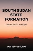 South Sudan State Formation: Failures, Shocks and Hopes
