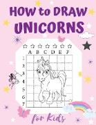 How to Draw Unicorns for Kids: A Super Fun Step-By-Step Drawing Activity Book for Kids Ages 4-8