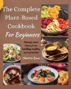 The Complete Plant Based Cookbook for Beginners