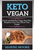 Keto Vegan Cookbook: Quick and Delicious Vegan Keto Diet Recipes to Burn Fat & Boost Your Energy