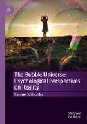 The Bubble Universe: Psychological Perspectives on Reality