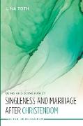 Singleness and Marriage after Christendom