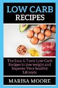 Low Carb Recipe: The Easy & Tasty Low-Carb Recipes to lose weight and Improve Your healthy Lifestyle