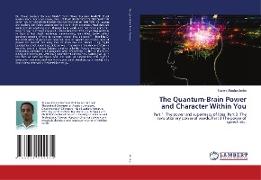 The Quantum-Brain Power and Character Within You