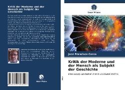 Kritik der Moderne und der Mensch als Subjekt der Geschichte