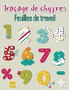 Livre de traçage des nombres pour les enfants d'âge préscolaire: Livre de traçage des nombres pour les enfants de 2 à 5 ans, livre d'exercices de traç