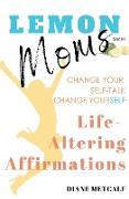 Lemon Moms Life-Altering Affirmations