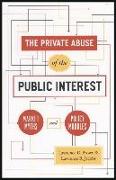 The Private Abuse of the Public Interest - Market Myths and Policy Muddles