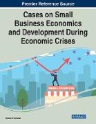 Cases on Small Business Economics and Development During Economic Crises