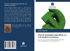 Michail Gorbatschows Rolle im Fall desKommunismus