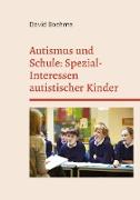 Autismus und Schule: Spezial-Interessen autistischer Kinder und Jugendlicher