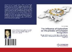 The Influence of Federalism on the process of European Integration