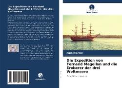 Die Expedition von Fernand Magellan und die Eroberer der drei Weltmeere