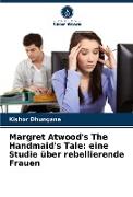 Margret Atwood's The Handmaid's Tale: eine Studie über rebellierende Frauen